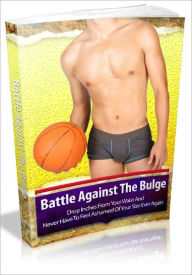 Title: Battle Against The Bulge - Drop Inches From Your Waist And Never Have To Feel Ashamed Of Your Size Ever Again, Author: Joye Bridal