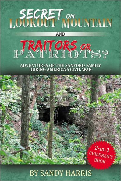 Secret On Lookout Mountain and Traitors or Patriots? Adventures of The Sanford Family During America’s Civil War