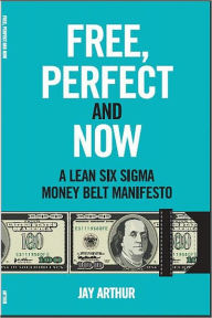 Title: Free, Perfect, and Now: A Money Belt Manifesto, Author: Jay Arthur