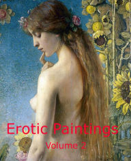 Title: Erotic Paintings: Volume 2 - A Collection Of Female Nude Erotic Paintings!, Author: Various