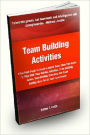 Team Building Activities; If You Want To Create A United Team, Then This Guide Is Filled With Team Building Activities, Team Building Games, Team Building Exercises, And Team Building Ideas!