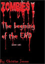 ZOMBIES!...The begining of the END