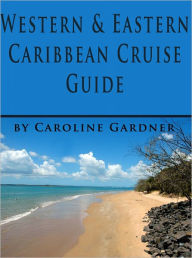 Title: Caribbean Hot Spots - Western Caribbean Cruise & Eastern Caribbean Cruise Guide, Author: Caroline Gardner
