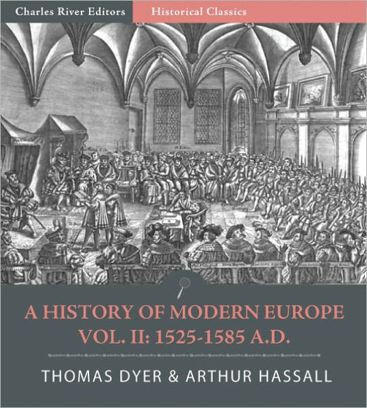 A History of Modern Europe from the Fall of Constantinople to the War of Crimea A.D. 1453-1900, Vol. II: 1525-1585