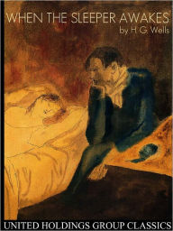 Title: When the Sleeper Wakes, Author: H. G. Wells