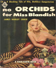 Title: No Orchids For Miss Blandish: A Pulp/Gangsterism Classic By James Hadley Chase!, Author: James Hadley Chase