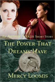 The Power That Dreams Have: an Aether Vitalis Short Story