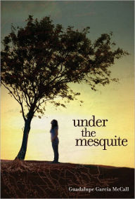 Title: Under the Mesquite, Author: Guadalupe Garcia McCall