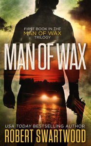 Title: Man of Wax (Man of Wax Trilogy), Author: Robert Swartwood