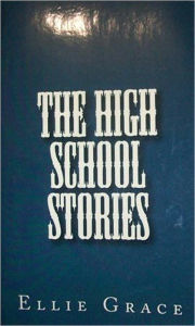 Title: The High School Stories, Author: Ellie Grace