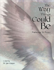 Title: The Way Things Could Be: Pathways to Peace, Author: Dr. Jan Cooper