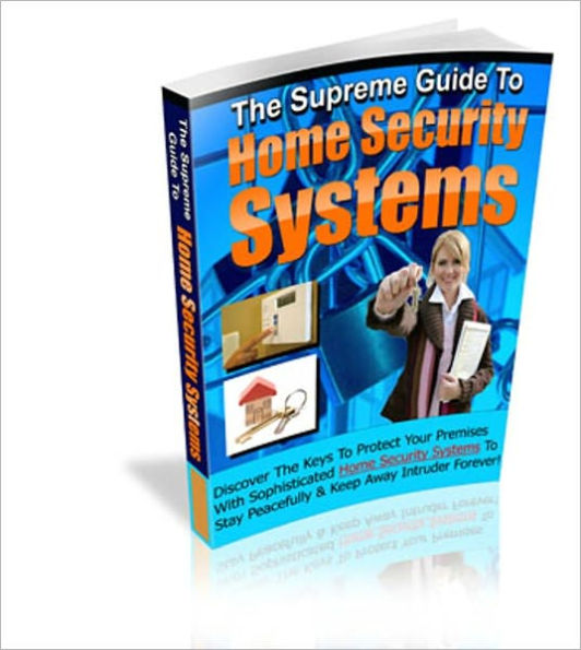 Gives You Security In An Insecure World - The Supreme Guide To Home Security Systems - Discover The Keys To Protect Your Premises With Sophisticated Home Security Systems To Stay Peacefully & Keep Away Intruder Forever!