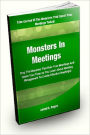 Monsters In Meetings; Stop the Monsters That Ruin Meetings and Waste Your Time As You Learn About Meeting Management To Create Effective Meetings!