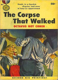 Title: The Corpse That Walked: A Mystery/Detective, Thriller Classic By Octavus Roy Cohen! AAA+++, Author: Octavus Roy Cohen