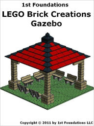 Title: 1st Foundations LEGO Brick Creations -Instructions for a Gazebo, Author: 1st Foundations LLC