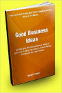 Good Business Ideas: Get This Book Of Startup Business Ideas To Learn How To Start A Business In A World Where Job Security No Longer Exists.