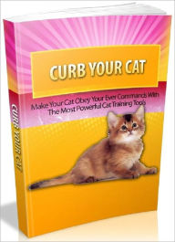 Title: Curb Your Cat - Make Your Cat Obey Your Evey Commands With The Most Powerful Cat Training Tools, Author: Joye Bridal
