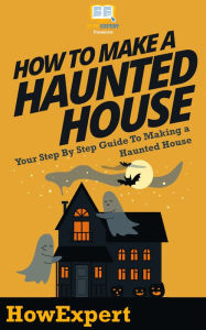 Title: How To Make a Haunted House, Author: HowExpert