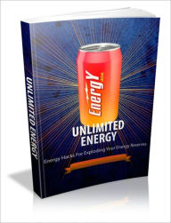 Unlimited Energy - Energy Hacks for Exploring Your Energy Reserves