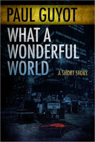Title: What a Wonderful World, Author: Paul Guyot
