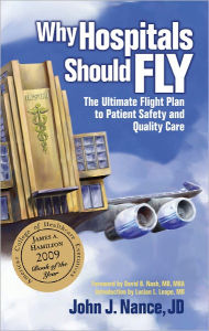 Title: Why Hospitals Should Fly: The Ultimate Flight Plan to Patient Safety and Quality Care, Author: John J Nance