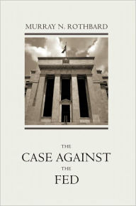 Title: The Case Against the Fed (LvMI), Author: Murray N. Rothbard