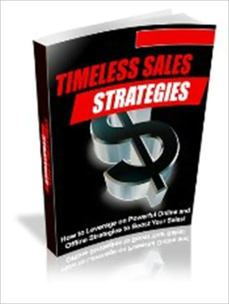 Timeless Sales Strategies - How to Leverage on Powerful Online and Offline Strategies to Boost Your Sales!