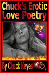 Title: Chuck's Erotic Love Poetry, Author: Chuck Keyes