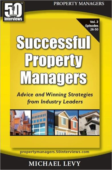 Successful Property Managers, Advice and Winning Strategies from Leaders in Property Management (Vol. 2)