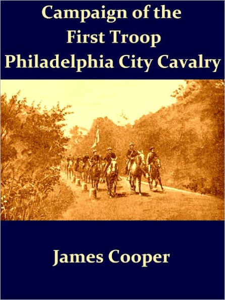 Campaign of the First Troop Philadelphia City Cavalry April 25-November 11, 1898 [Illustrated]