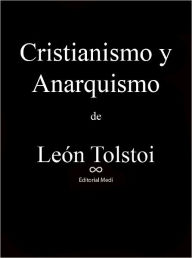 Title: Cristianismo y Anarquismo, Author: Leo Tolstoy