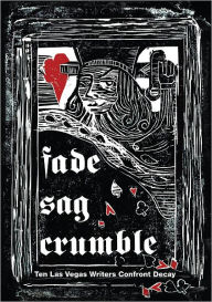 Title: Fade, Sag, Crumble: Ten Las Vegas Writers Confront Decay, Author: Scott Dickensheets