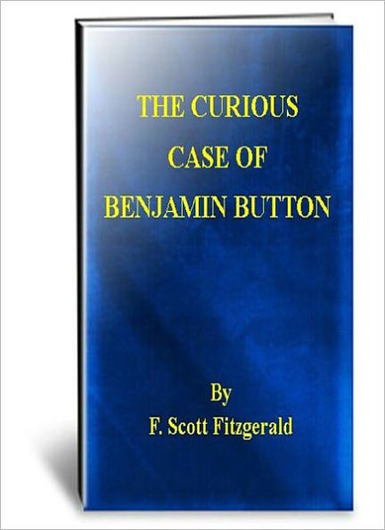 The Curious Case Of Benjamin Button: A Short Story Classic By F. Scott Fitzgerald!