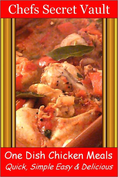 One Dish Chicken Meals - Quick, Simple Easy & Delicious