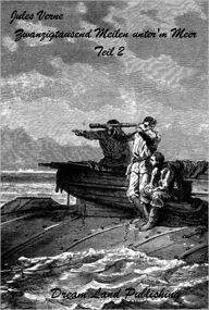 Title: Jules Verne - Zwanzigtausend Meilen unter'm Meer Teil 2 (deutsche Ausgabe - German Edition), Author: Jules Verne