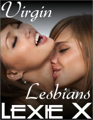 Title: Virgin Lesbians: Erotic First Time Stories, Author: Lexie X