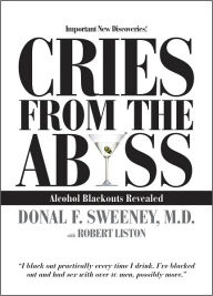 Title: Cries From The Abyss: Alcohol Blackouts Revealed, Author: Donal F. Sweeney