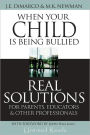 When Your Child Is Being Bullied: Real Solutions for Parents, Educators & Other Professionals