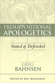 Title: Presupposational Appologetics, Author: Greg Bahnsen