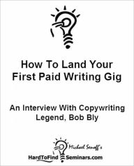 How To Land Your First Paid Writing Gig: An Interview With Copywriting Legend, Bob Bly