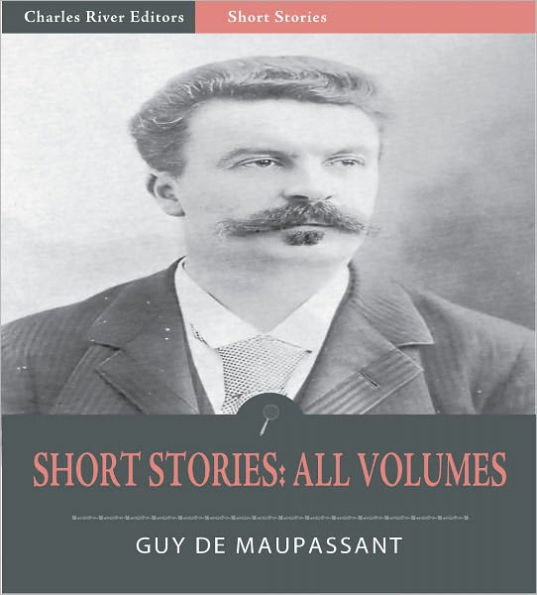 Guy de Maupassant's Short Stories: All Volumes (Illustrated)