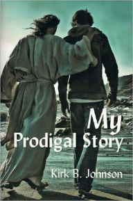 Title: My Prodigal Story, Author: Kirk Johnson