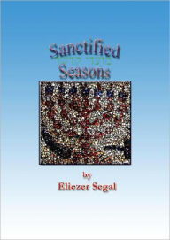 Title: Sanctified Seasons, Author: Eliezer Segal