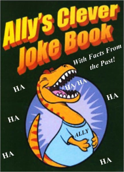 Ally's Clever Joke Book! With Facts from the Past!