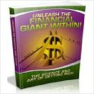 Unleash The Financial Giant Within! - The Science And Art Of Getting Rich