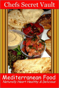 Title: Mediterranean Food - Naturally Heart Healthy & Delicious, Author: Chefs Secret Vault