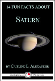 Title: 14 Fun Facts About Saturn: A 15-Minute Book, Author: Caitlind Alexander