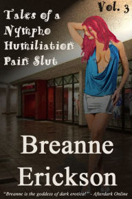 Tales of a Nympho Humiliation Pain Slut Vol. 3