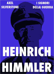 Title: Heinrich Himmler, il sacerdote nero del Terzo Reich, Author: Axel Silverstone