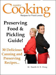 Title: Preserving Food and Pickling Guide - 30 Delicious Canning and Preserving Recipes - Plus Free Bonus Book: Canning Book and Preserving Guide..., Author: M. Smith